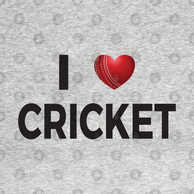 I Love Cricket by DPattonPD